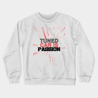 Tuned car is passion, drive, driving, racing Crewneck Sweatshirt